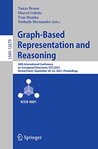 9783030869816: Graph-Based Representation and Reasoning: 26th International Conference on Conceptual Structures, ICCS 2021, Virtual Event, September 20–22, 2021, ... (Lecture Notes in Computer Science, 12879)