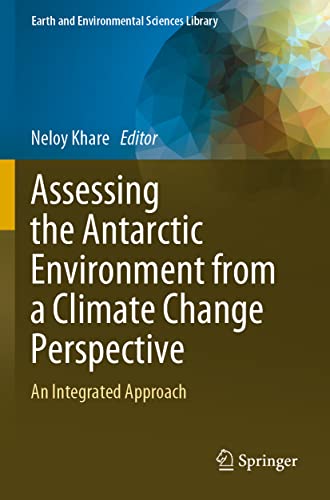 Stock image for Assessing the Antarctic Environment from a Climate Change Perspective: An Integrated Approach (Earth and Environmental Sciences Library) for sale by Revaluation Books
