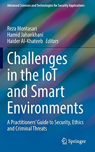 Stock image for Challenges in the IoT and Smart Environments: A Practitioners' Guide to Security, Ethics and Criminal Threats (Advanced Sciences and Technologies for Security Applications) for sale by Lucky's Textbooks