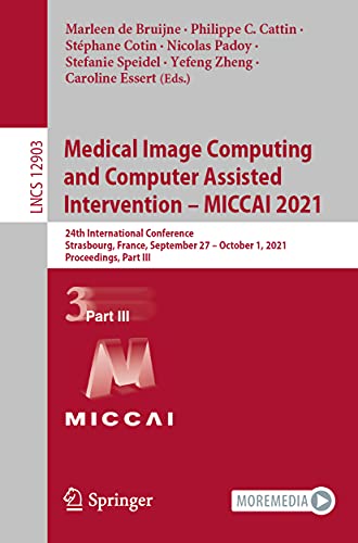 9783030871987: Medical Image Computing and Computer Assisted Intervention – MICCAI 2021: 24th International Conference, Strasbourg, France, September 27–October 1, ... 12903 (Lecture Notes in Computer Science)