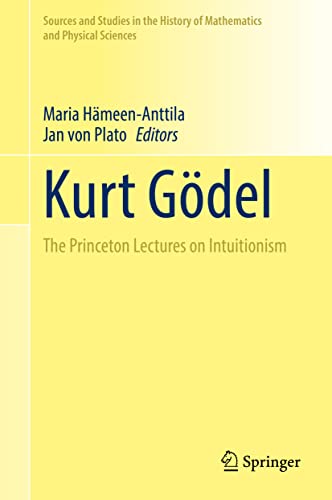9783030872953: Kurt Gdel: The Princeton Lectures on Intuitionism (Sources and Studies in the History of Mathematics and Physical Sciences)