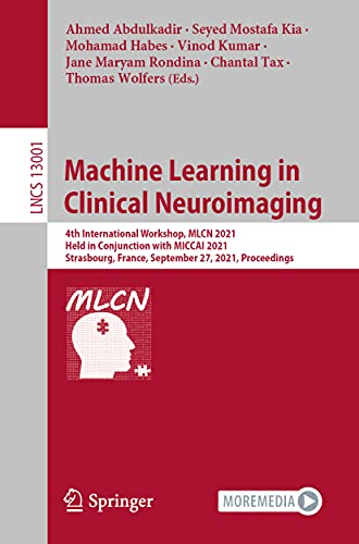 9783030875855: Machine Learning in Clinical Neuroimaging: 4th International Workshop, MLCN 2021, Held in Conjunction with MICCAI 2021, Strasbourg, France, September ... Vision, Pattern Recognition, and Graphics)