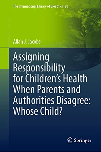 Stock image for Assigning Responsibility for Children's Health When Parents and Authorities Disagree: Whose Child? for sale by ThriftBooks-Atlanta
