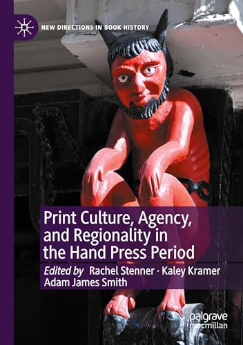 Stock image for Print Culture, Agency, and Regionality in the Hand Press Period (New Directions in Book History) for sale by Ria Christie Collections