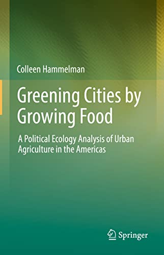 Beispielbild fr Greening Cities by Growing Food : A Political Ecology Analysis of Urban Agriculture in the Americas zum Verkauf von Blackwell's