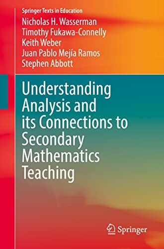 9783030891978: Understanding Analysis and its Connections to Secondary Mathematics Teaching: Connections for Secondary Mathematics Teachers (Springer Texts in Education)
