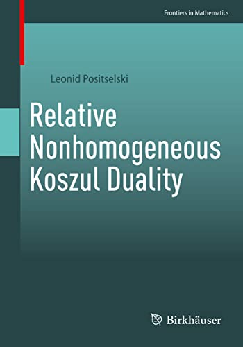 Stock image for Relative Nonhomogeneous Koszul Duality (Frontiers in Mathematics) for sale by Lucky's Textbooks