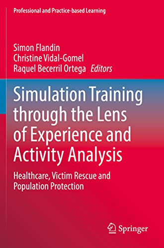 Stock image for Simulation Training through the Lens of Experience and Activity Analysis: Healthcare, Victim Rescue and Population Protection (Professional and Practice-based Learning, 30) [Soft Cover ] for sale by booksXpress