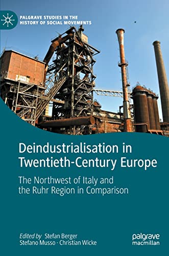 Stock image for Deindustrialisation in Twentieth-Century Europe: The Northwest of Italy and the Ruhr Region in Comparison for sale by Moe's Books