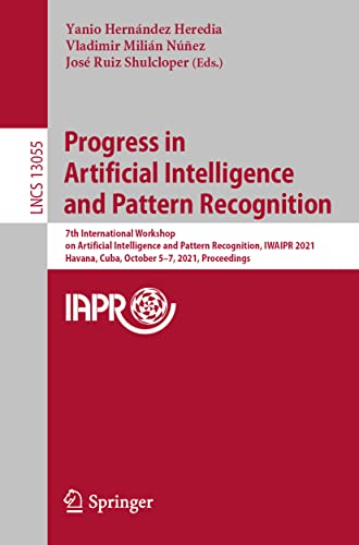 9783030896904: Progress in Artificial Intelligence and Pattern Recognition: 7th International Workshop on Artificial Intelligence and Pattern Recognition, IWAIPR ... Vision, Pattern Recognition, and Graphics)