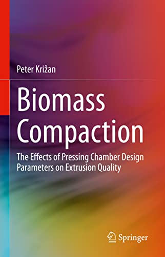 Beispielbild fr Biomass Compaction: The Effects of Pressing Chamber Design Parameters on Extrusion Quality zum Verkauf von Lucky's Textbooks