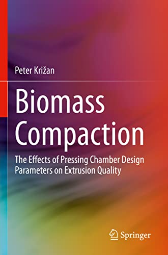 Stock image for Biomass Compaction: The Effects of Pressing Chamber Design Parameters on Extrusion Quality for sale by Russell Books