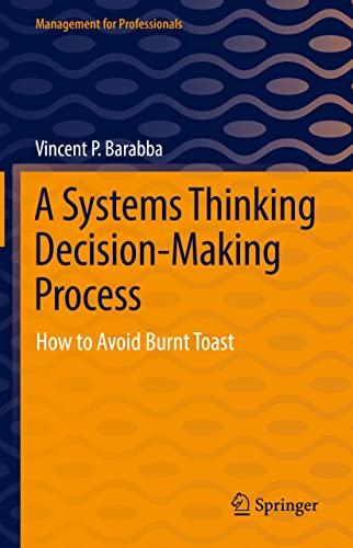 Beispielbild fr A Systems Thinking Decision-Making Process: How to Avoid Burnt Toast (Management for Professionals) zum Verkauf von Recycle Bookstore