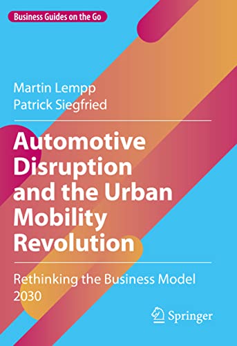 Stock image for Automotive Disruption and the Urban Mobility Revolution: Rethinking the Business Model 2030 (Business Guides on the Go) for sale by Lucky's Textbooks