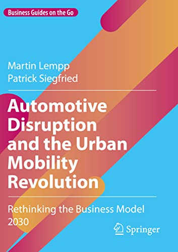 Stock image for Automotive Disruption and the Urban Mobility Revolution: Rethinking the Business Model 2030 (Business Guides on the Go) for sale by California Books