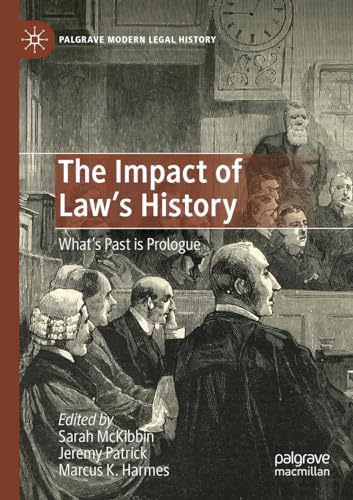 9783030900700: The Impact of Law's History: What’s Past is Prologue (Palgrave Modern Legal History)