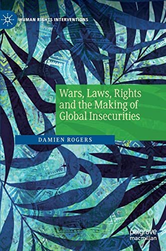9783030901615: Wars, Laws, Rights and the Making of Global Insecurities (Human Rights Interventions)
