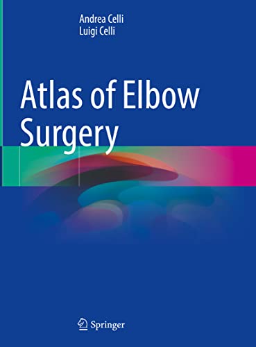 9783030902582: Atlas of Elbow Surgery: Applied Anatomy, Extensile and Limited Approaches, Current Surgical Techniques to Selected Lesions