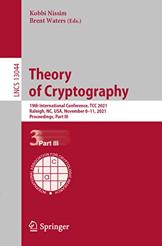 9783030904555: Theory of Cryptography: 19th International Conference, TCC 2021, Raleigh, NC, USA, November 8–11, 2021, Proceedings, Part III (Security and Cryptology)
