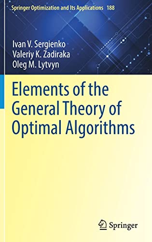Imagen de archivo de Elements of the General Theory of Optimal Algorithms (Springer Optimization and Its Applications, 188) a la venta por Books Puddle