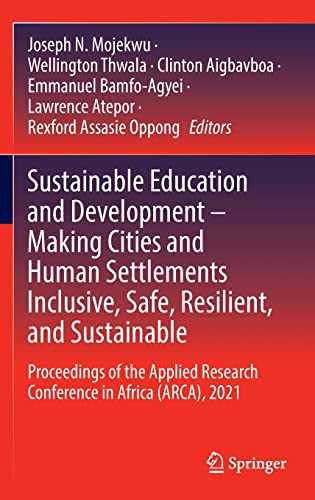 Stock image for Sustainable Education and Development - Making Cities and Human Settlements Inclusive; Safe; Resilient; and Sustainable : Proceedings of the Applied Research Conference in Africa (ARCA); 2021 for sale by Ria Christie Collections