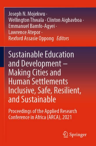Stock image for Sustainable Education and Development â   Making Cities and Human Settlements Inclusive, Safe, Resilient, and Sustainable: Proceedings of the Applied Research Conference in Africa (ARCA), 2021 [Soft Cover ] for sale by booksXpress