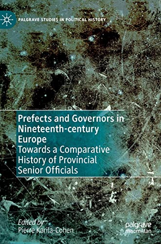 Beispielbild fr Prefects and Governors in Nineteenth-century Europe: Towards a Comparative History of Provincial Senior Officials (Palgrave Studies in Political History) zum Verkauf von GF Books, Inc.