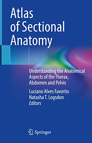 Stock image for Atlas of Sectional Anatomy. Understanding the Anatomical Aspects of the Thorax, Abdomen and Pelvis. for sale by Antiquariat im Hufelandhaus GmbH  vormals Lange & Springer