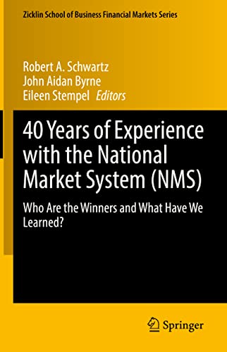 Stock image for 40 Years of Experience with the National Market System (NMS): Who Are the Winners and What Have We Learned? (Zicklin School of Business Financial Markets Series) for sale by Brook Bookstore