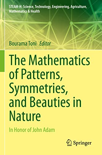Imagen de archivo de The Mathematics of Patterns, Symmetries, and Beauties in Nature: In Honor of John Adam (STEAM-H: Science, Technology, Engineering, Agriculture, Mathematics & Health) a la venta por Revaluation Books