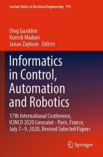 Beispielbild fr Informatics in Control, Automation and Robotics : 17th International Conference, ICINCO 2020 Lieusaint - Paris, France, July 79, 2020, Revised Selected Papers zum Verkauf von Buchpark