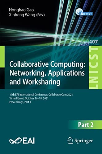 9783030926373: Collaborative Computing: Networking, Applications and Worksharing: 17th EAI International Conference, CollaborateCom 2021, Virtual Event, October 16-18, 2021, Proceedings, Part II: 407