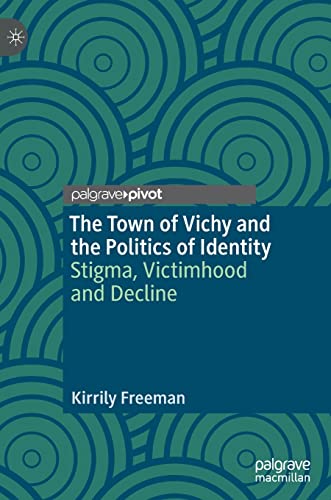 9783030931964: The Town of Vichy and the Politics of Identity: Stigma, Victimhood and Decline