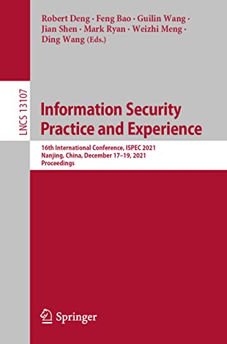 Stock image for Information Security Practice and Experience: 16th International Conference, ISPEC 2021, Nanjing, China, December 1719, 2021, Proceedings (Security and Cryptology) for sale by Red's Corner LLC