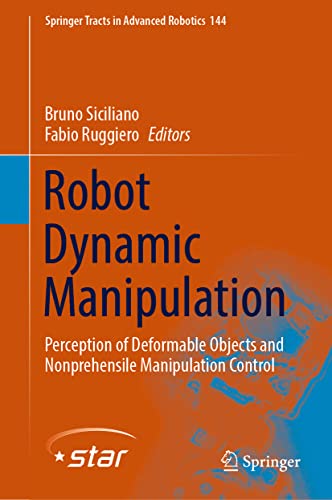 Imagen de archivo de Robot Dynamic Manipulation: Perception of Deformable Objects and Nonprehensile Manipulation Control (Springer Tracts in Advanced Robotics, 144) a la venta por GF Books, Inc.