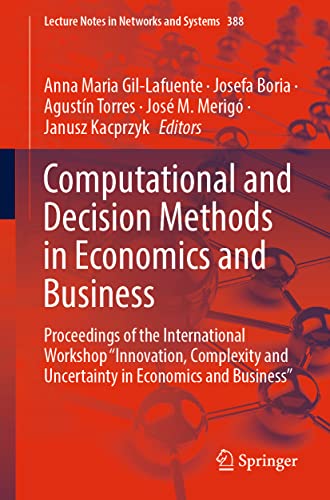 Stock image for Computational and Decision Methods in Economics and Business: Proceedings of the International Workshop ?Innovation, Complexity and Uncertainty in . (Lecture Notes in Networks and Systems, 388) [Paperback] Gil-Lafuente, Anna Maria; Boria, Josefa; Torres, Agustn; Merig, Jos M. and Kacprzyk, Janusz for sale by Brook Bookstore