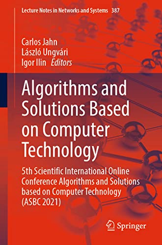 Stock image for Algorithms and Solutions Based on Computer Technology: 5th Scientific International Online Conference Algorithms and Solutions based on Computer . (Lecture Notes in Networks and Systems, 387) for sale by Brook Bookstore