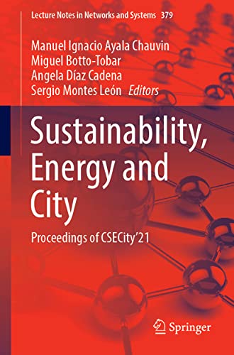 Stock image for Sustainability, Energy and City: Proceedings of CSECity?21 (Lecture Notes in Networks and Systems) [Paperback] Chauvin, Manuel Ignacio Ayala; Botto-Tobar, Miguel; Daz Cadena, Angela and Montes Len, Sergio for sale by Brook Bookstore