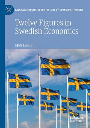 9783030943295: Twelve Figures in Swedish Economics: Eli Heckscher, Bertil Ohlin, Gunnar Myrdal, Ingvar Svennilson, Axel Iveroth, Jan Wallander, Erik Hk, Bo ... Studies in the History of Economic Thought)