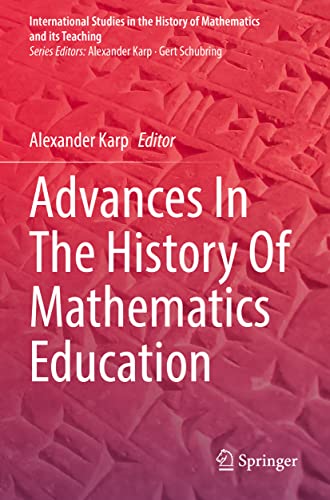 9783030952372: Advances In The History Of Mathematics Education (International Studies in the History of Mathematics and its Teaching)