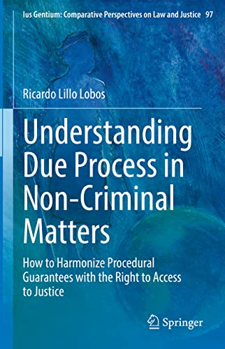 Beispielbild fr Understanding Due Process in Non-Criminal Matters : How to Harmonize Procedural Guarantees with the Right to Access to Justice zum Verkauf von Blackwell's