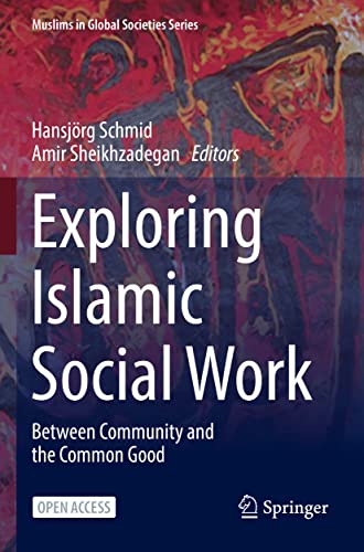 Imagen de archivo de Exploring Islamic Social Work: Between Community and the Common Good (Muslims in Global Societies Series) a la venta por GF Books, Inc.