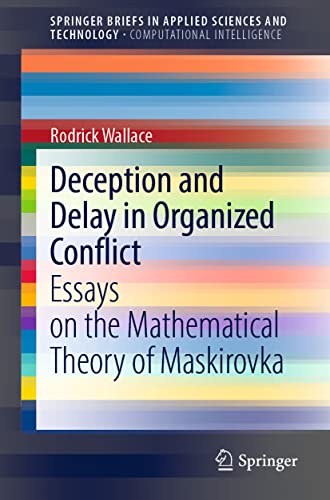 9783030961763: Deception and Delay in Organized Conflict: Essays on the Mathematical Theory of Maskirovka (SpringerBriefs in Applied Sciences and Technology)