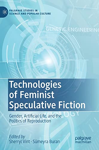 9783030961916: Technologies of Feminist Speculative Fiction: Gender, Artificial Life, and the Politics of Reproduction (Palgrave Studies in Science and Popular Culture)