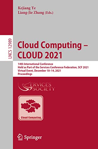 9783030963255: Cloud Computing – CLOUD 2021: 14th International Conference, Held as Part of the Services Conference Federation, SCF 2021, Virtual Event, December ... 10–14, 2021, Proceedings: 12989