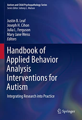 Stock image for Handbook of Applied Behavior Analysis Interventions for Autism: Integrating Research into Practice (Autism and Child Psychopathology Series) for sale by Brook Bookstore