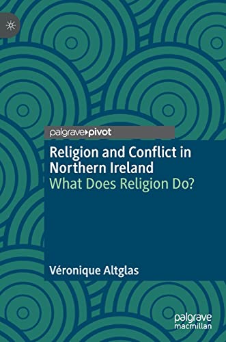Stock image for Religion and Conflict in Northern Ireland: What Does Religion Do? for sale by GF Books, Inc.
