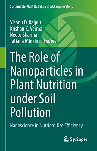 Imagen de archivo de The Role of Nanoparticles in Plant Nutrition under Soil Pollution : Nanoscience in Nutrient Use Efficiency a la venta por Ria Christie Collections