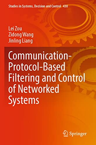 Stock image for Communication-Protocol-Based Filtering and Control of Networked Systems (Studies in Systems, Decision and Control) for sale by California Books