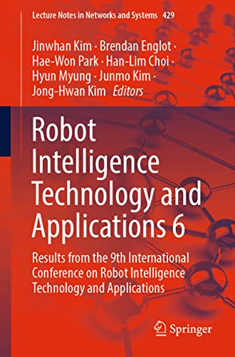 9783030976712: Robot Intelligence Technology and Applications 6: Results from the 9th International Conference on Robot Intelligence Technology and Applications: 429 (Lecture Notes in Networks and Systems)
